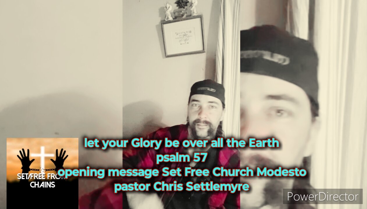 let your Glory be over all the Earth psalm 57 opening message Set Free Church Modesto