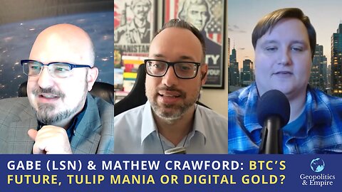 Gabe (LSN) & Mathew Crawford: Bitcoin's Rise & Its Future Role...Tulip Mania or Digital Gold?