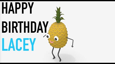 Happy Birthday LACEY! - PINEAPPLE Birthday Song