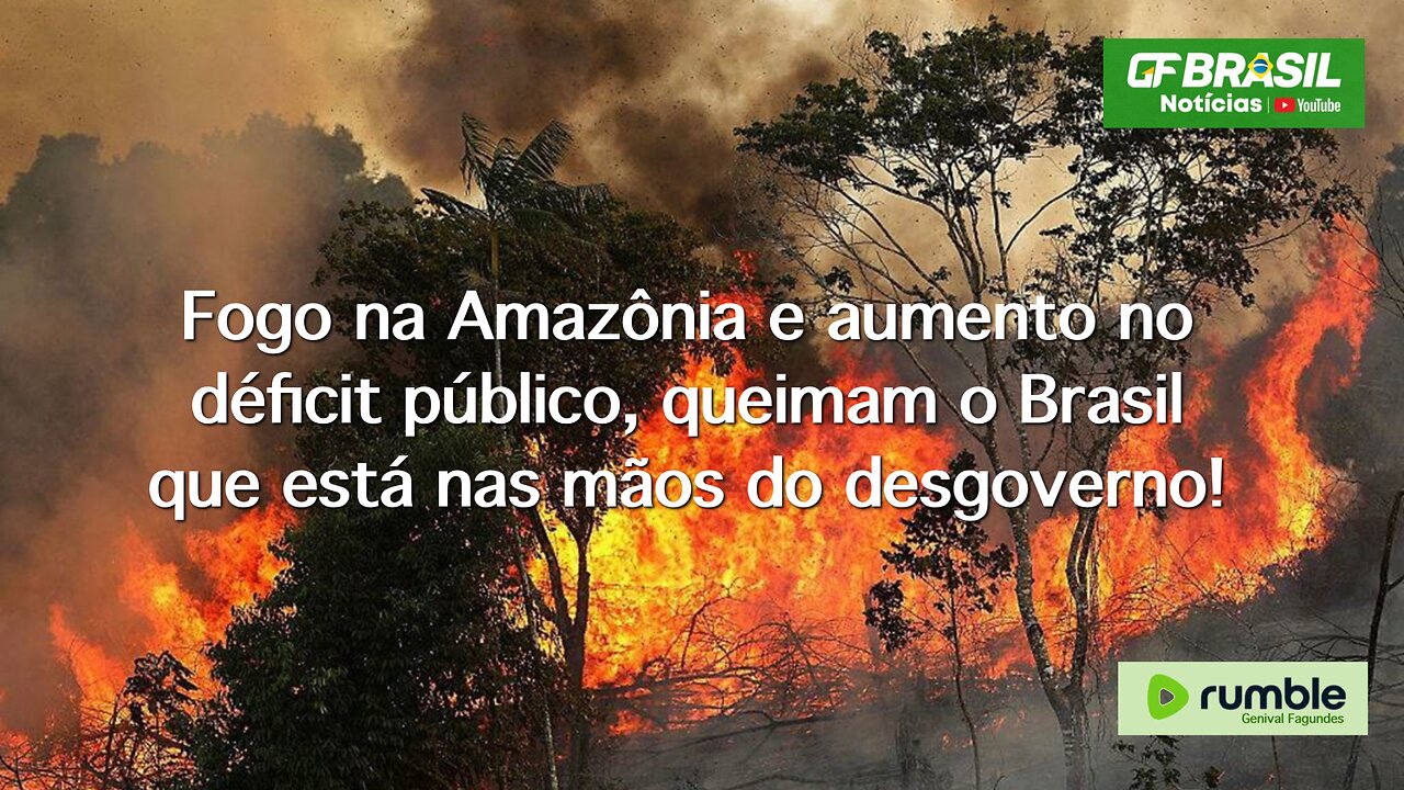 Fogo na Amazônia e aumento no déficit público, queimam o Brasil que está nas mãos do desgoverno!