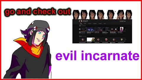 go and check out evil incarnate aka evil rin