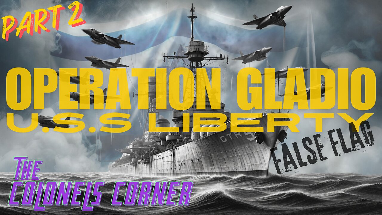 OPERATION GLADIO - PART 14 - "USS LIBERTY FALSE FLAG - PART 2" with COLONEL TOWNER - EP.293