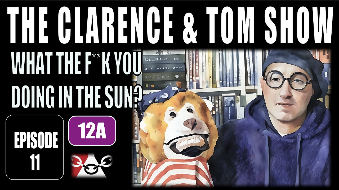 Episode 11: THAT THE F**K YOU DOING IN THE SUN?
