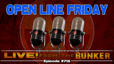 Live From The Bunker 715: Open Line Friday