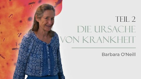 08. Die Ursache von Krankheit - Teil 2 # Barbara O'Neill # Der Körper heilt sich selbst