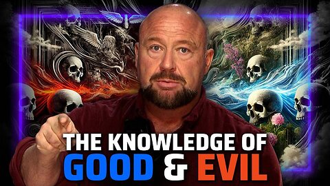 THE KNOWLEDGE OF GOOD & EVIL: Alex Jones Lays Out The Secret