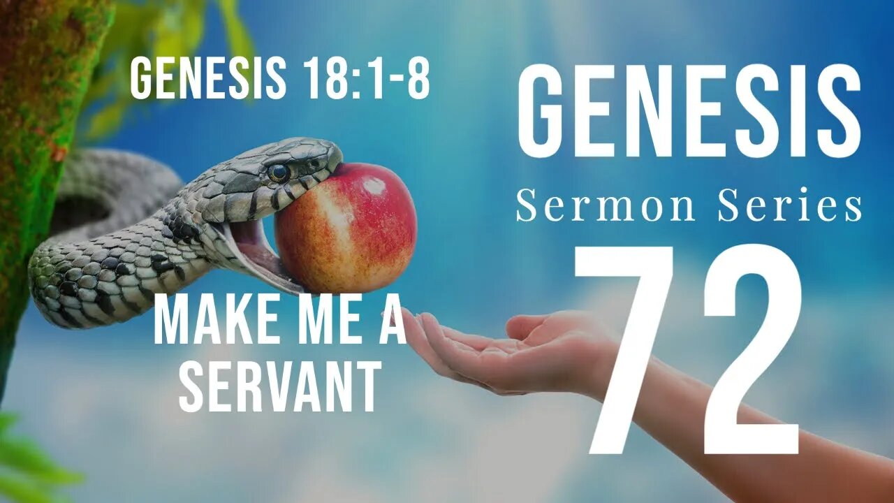 Genesis Sermon Series 072. “Make Me A Servant.” Genesis 18:1-8. Dr. Andy Woods. 3-6-22.