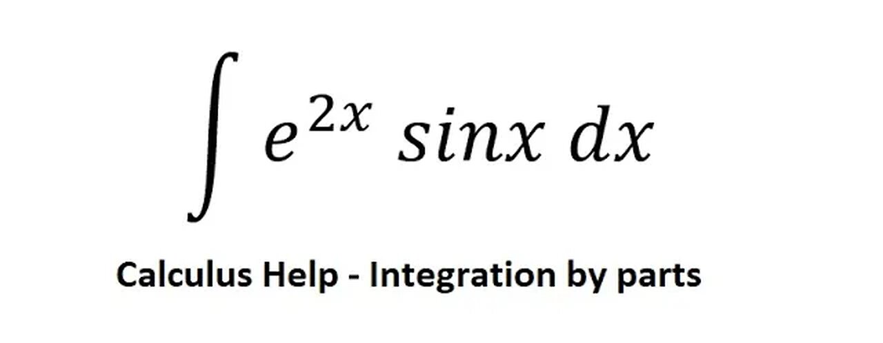 Calculus Help: Integral of e^2x sinx dx - Integration by parts - Techniques