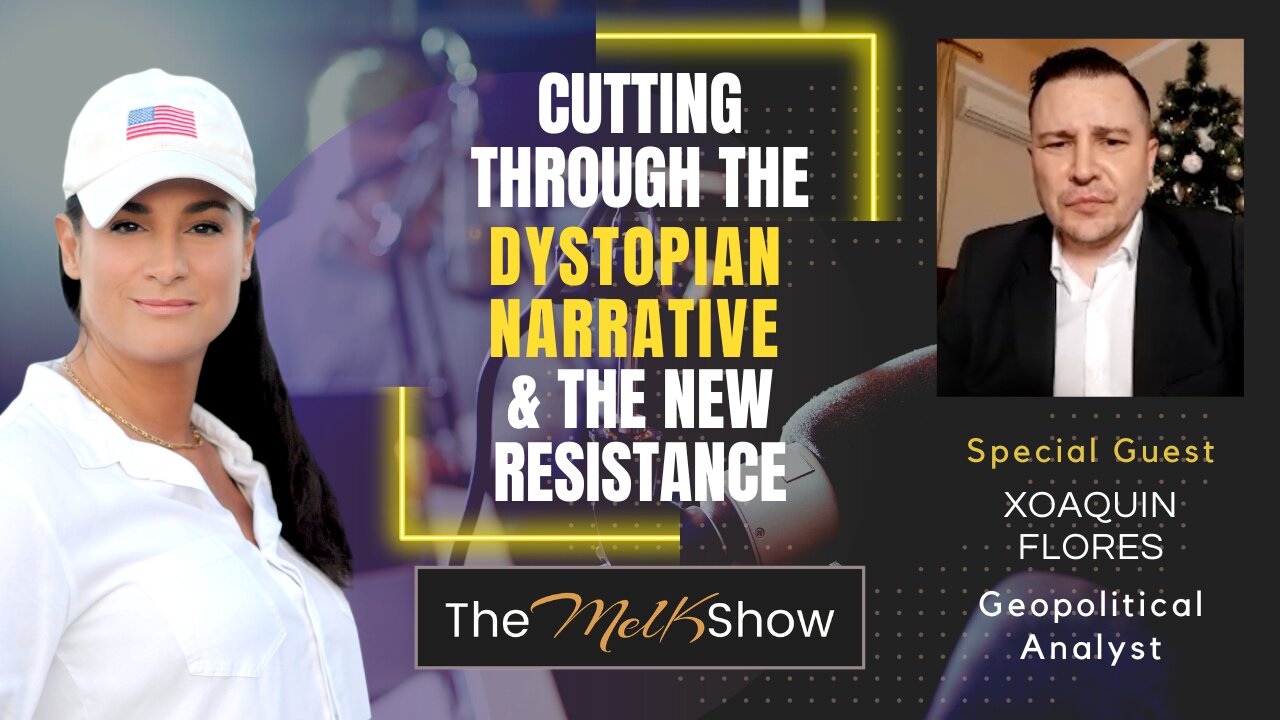 Mel K & Xoaquin Flores | Cutting Through the Dystopian Narrative & the New Resistance | 12-30-22