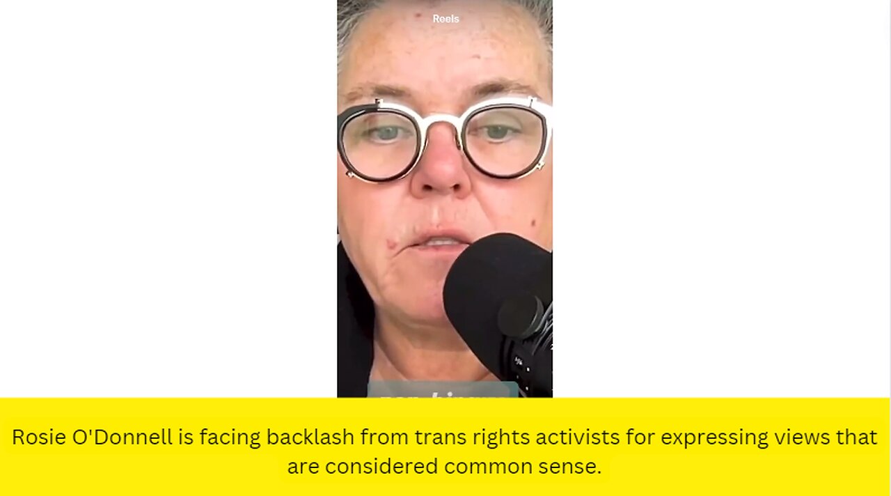 Rosie O'Donnell is facing backlash from trans rights activists for expressing views