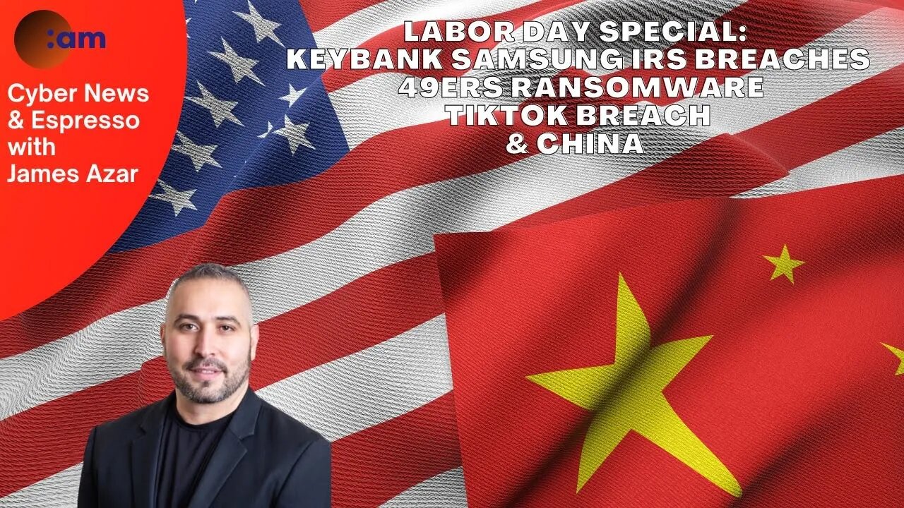 Labor Day Special: KeyBank Samsung IRS Breaches, 49ers Ransomware, TikTok Breach & China
