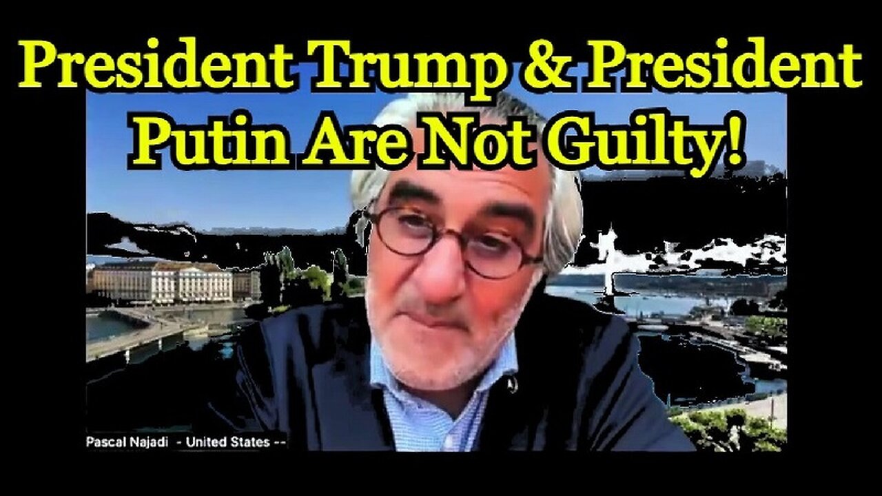 Pascal Najadi BOMBSHELL > President Trump & President Putin Are Not Guilty!