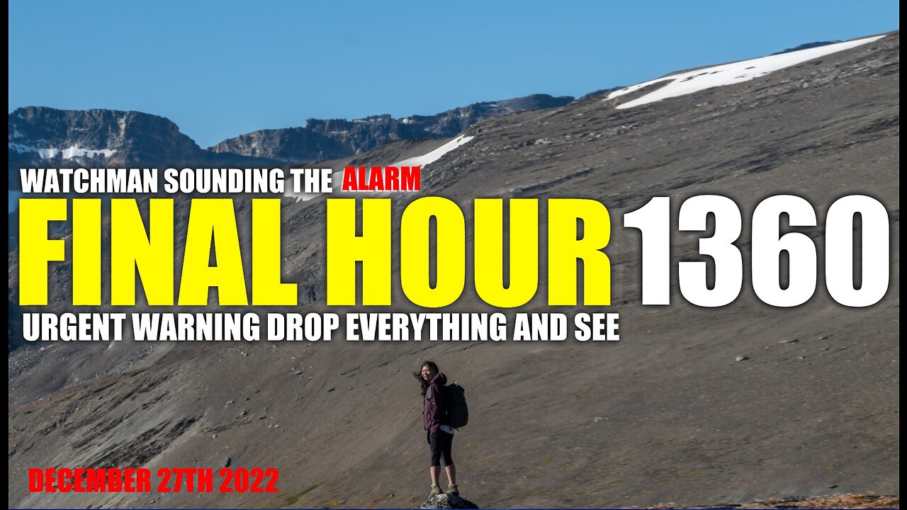 FINAL HOUR 1360 - URGENT WARNING DROP EVERYTHING AND SEE - WATCHMAN SOUNDING THE ALARM