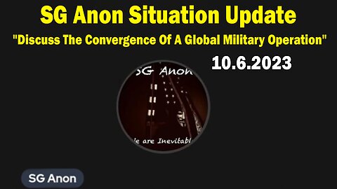 SG Anon Situation Update Oct 6: "Discuss The Convergence Of A Global Military Operation"