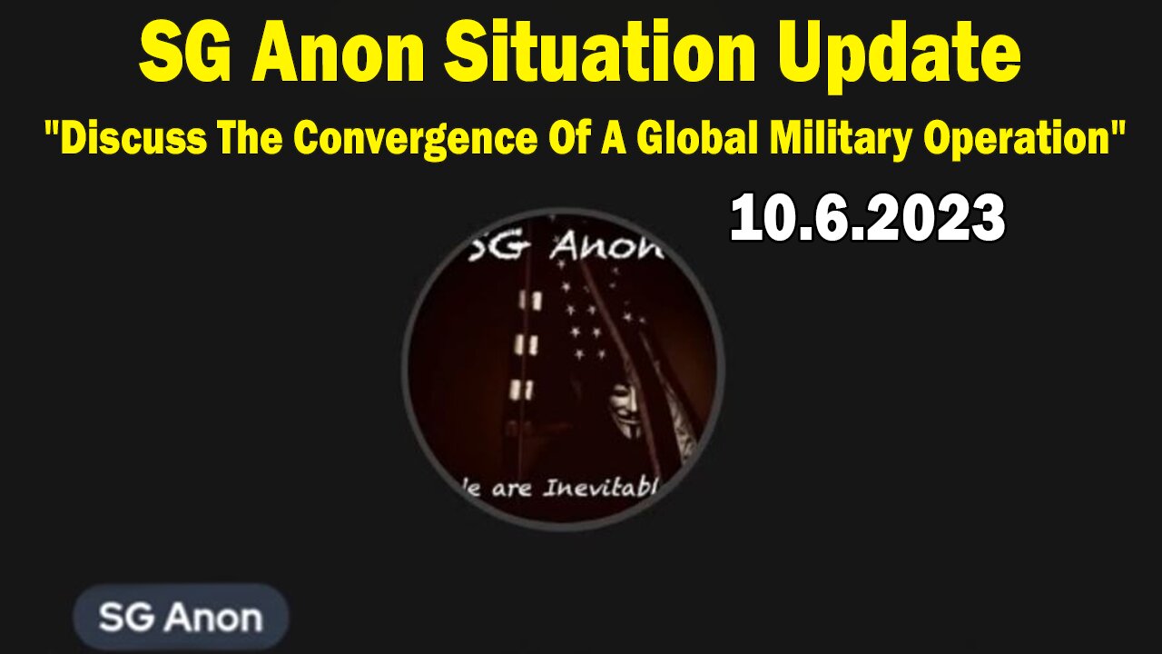 SG Anon Situation Update Oct 6: "Discuss The Convergence Of A Global Military Operation"