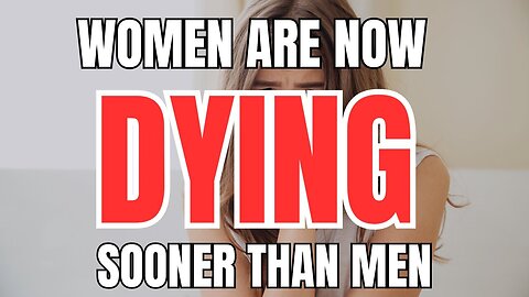 Women are Now DYING Sooner Than Men