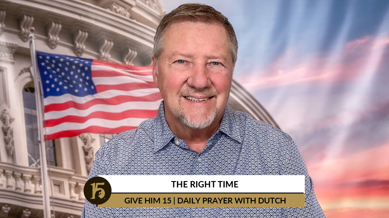 The Right Time | Give Him 15: Daily Prayer with Dutch | June 22, 2022