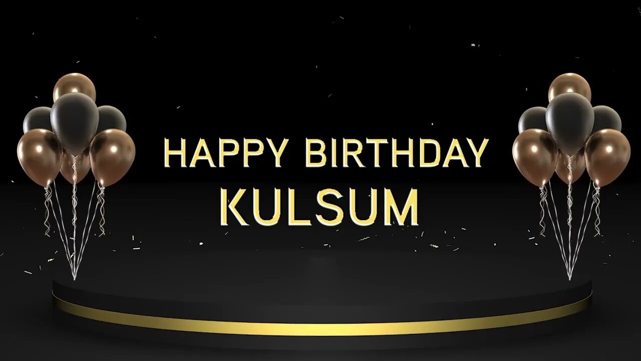 Wish you a very Happy Birthday Kulsum