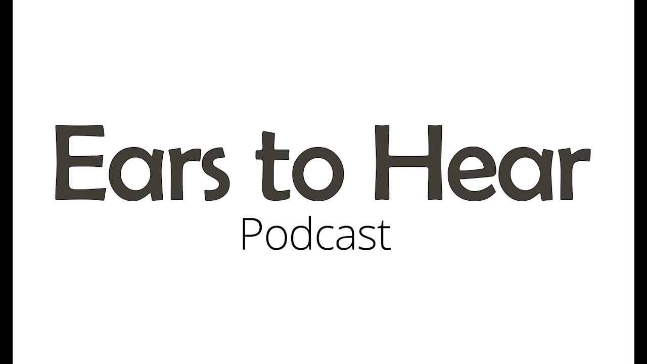 Ears to Hear Podcast Episode 61 - Finale
