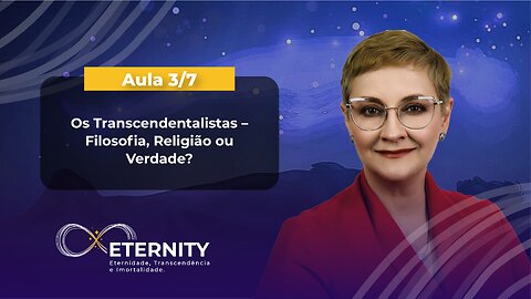 Aula 3/7 – Os Transcendentalistas – Filosofia, Religião ou Verdade?