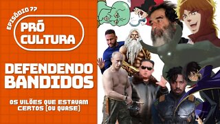 Defendendo bandidos: os vilões que estavam certos (ou quase) - Pró-Cultura #77 (Podcast)