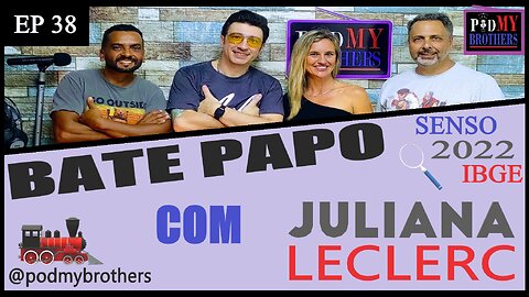 JULIANA LECLERC (RECENSEADORA IBGE) - PROGRAMA PODMYBROTHERS #38