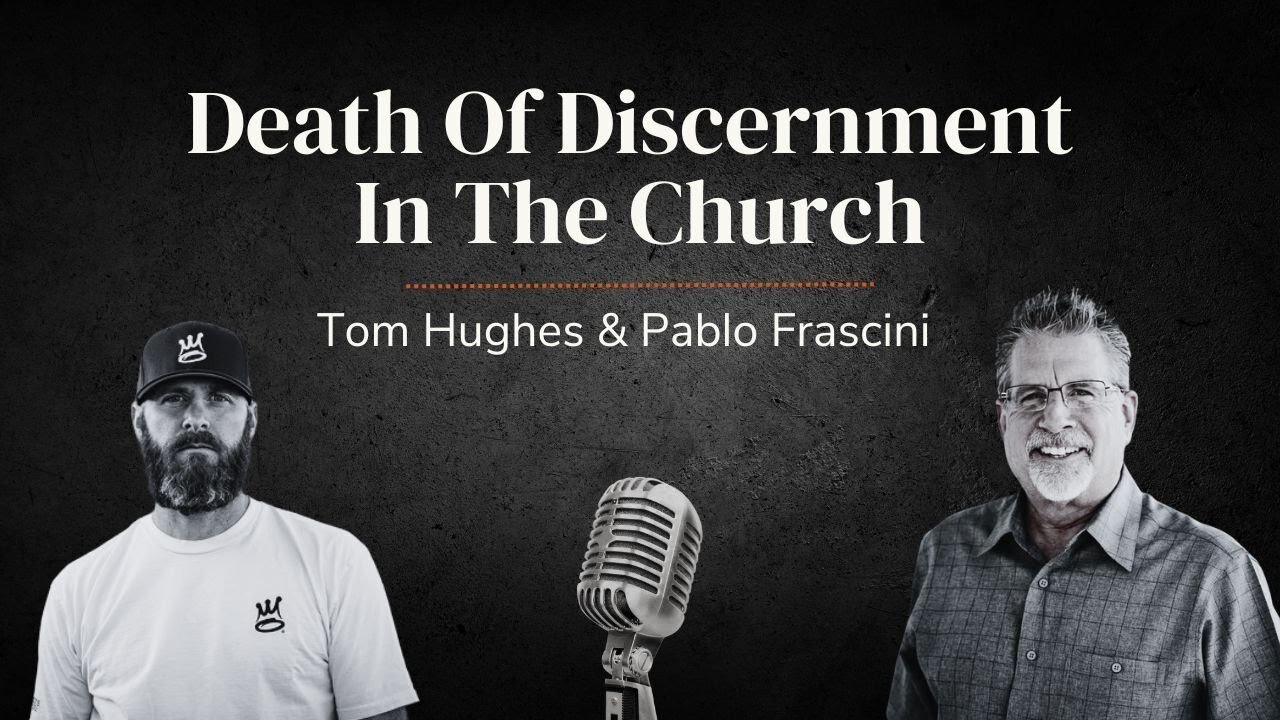 Death Of Discernment In The Church | LIVE with Pastor Tom Hughes & Pablo Frascini