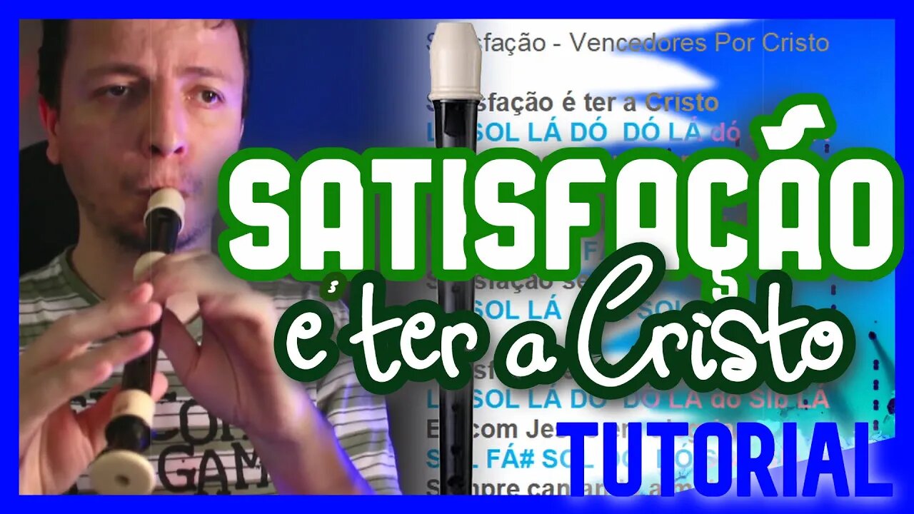 SATISFAÇÃO É TER A CRISTO - Corinhos - Tutorial com notas na tela flauta doce