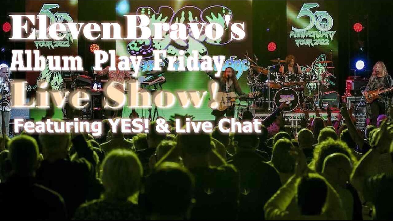 ElevenBravo's Album Play Friday - Featuring YES! & Live Chat