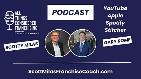 Scotty Milas' All Things Considered Franchising Podcast with President Gary Rome Auto Group