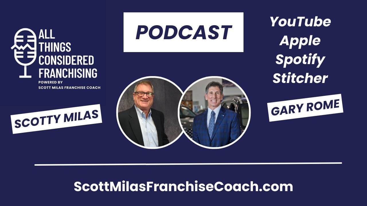 Scotty Milas' All Things Considered Franchising Podcast with President Gary Rome Auto Group