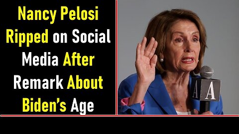 NANCY PELOSI RIPPED ON SOCIAL MEDIA AFTER REMARK ABOUT BIDEN’S AGE