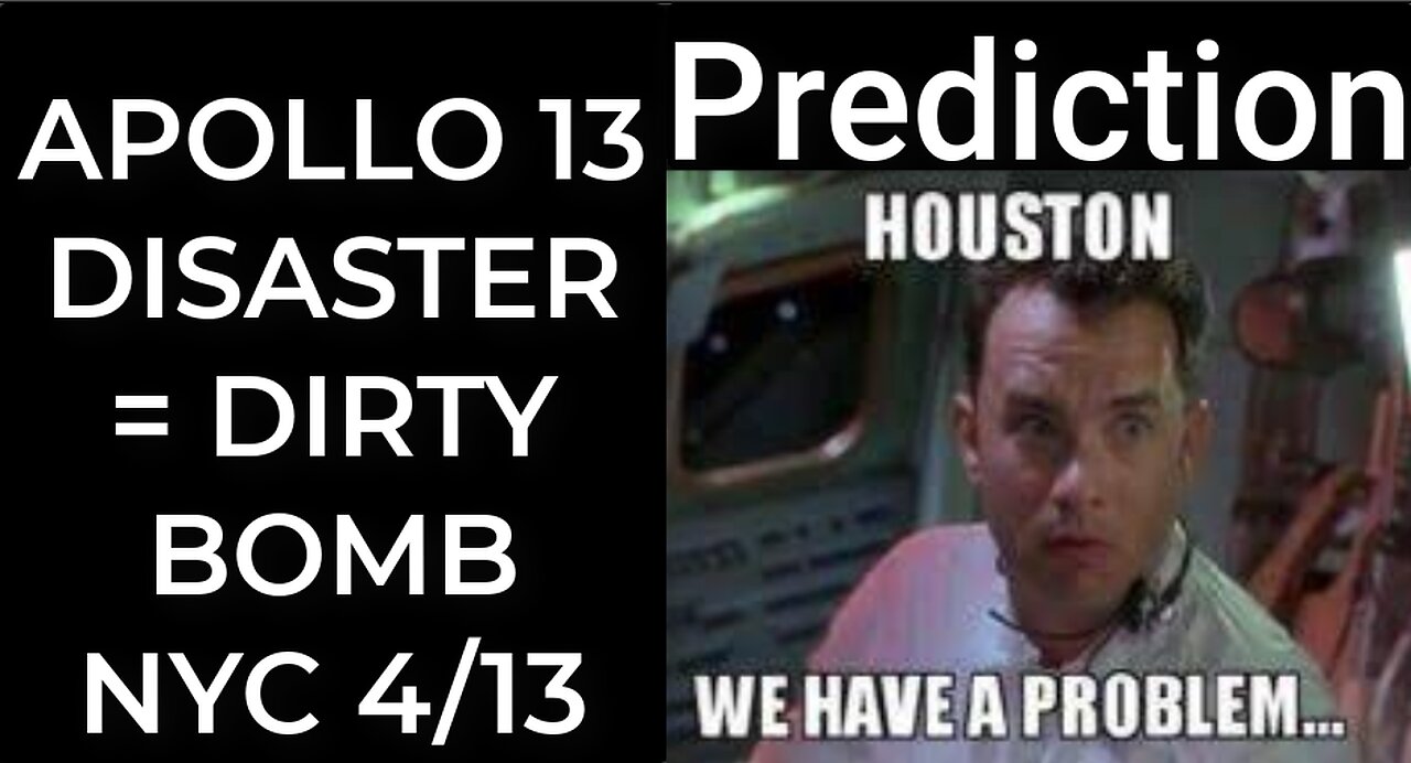 Prediction: APOLLO 13 DISASTER = DIRTY BOMB NYC April 13