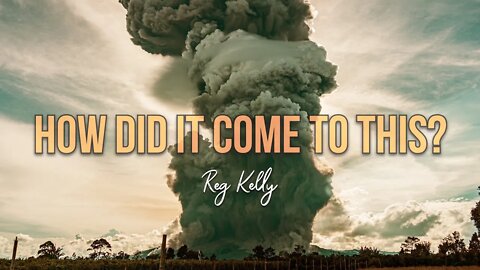 Reg Kelly - How Did it Come to This?