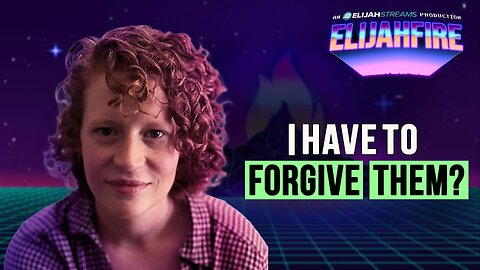 I HAVE TO FORGIVE THEM? ElijahFire: Ep. 507 – CARISSA SHOCKLEY