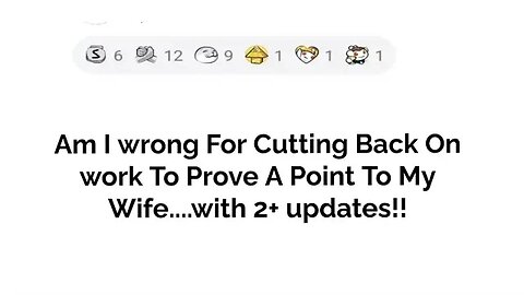 Am I wrong for cutting back on work to prove to my wife a point.... with updates!!