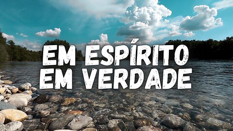 Em Espírito, em verdade (Meu Prazer) | com letra