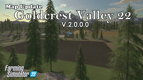 Map Update | Goldcrest Valley 22 | V.2.0.0.0 | Farming Simulator 22