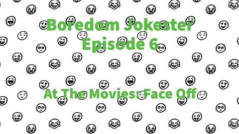 Boredom Jokester - Episode 6 - At The Movies Face Off