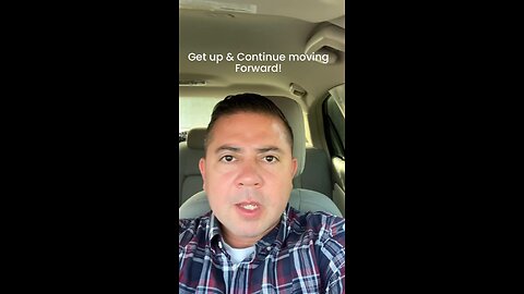 Get up & Continue Moving Forward!