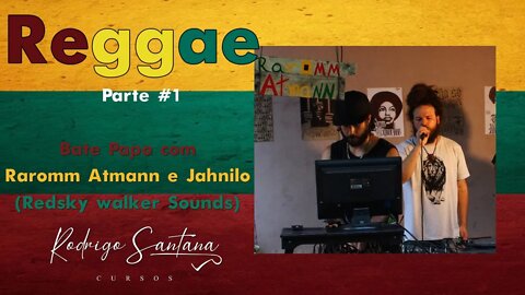 Entrevista Raromm Atmann e JahNilo (Redsky Walker sounds)-REGGAE (HISTÓRIAS E ESTRUTURA MUSICAL) #1