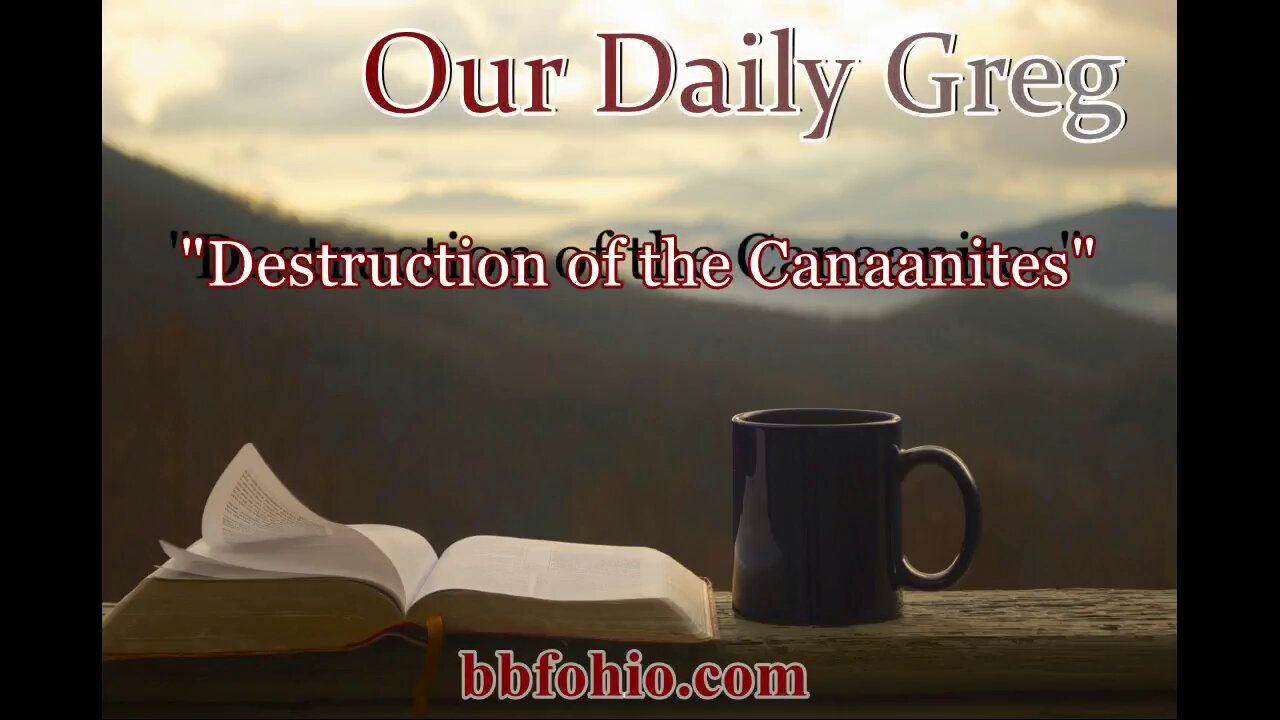 085 Destruction of Canaanites (Evidence For God) Our Daily Greg
