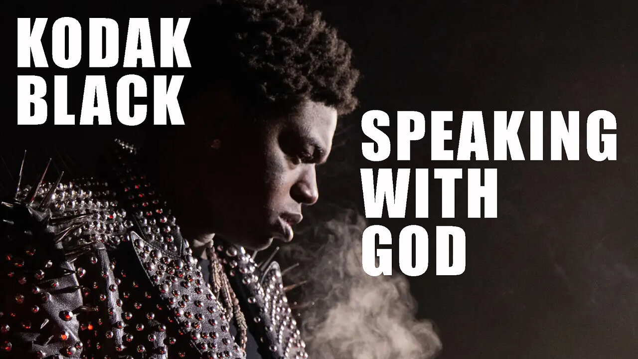 HOW THE RAPPER TALKS WITH GOD & IS FIGHTING FOR HIS SOUL (KODAK BLACK)