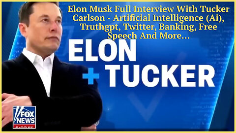 Elon Musk Full Interview With Tucker Carlson - Artificial Intelligence (Ai), Truthgpt, Twitter...