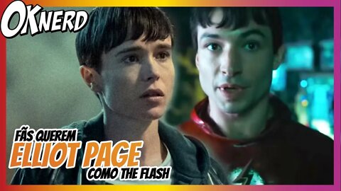 FÃS QUEREM ELLIOT PAGE COMO O NOVO THE FLASH