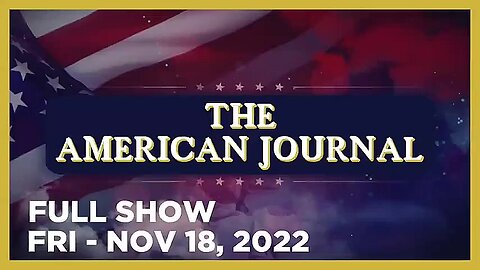 AMERICAN JOURNAL FULL SHOW 11_18_22 Friday
