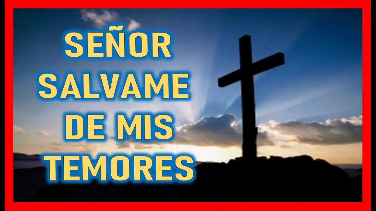 SEÑOR SALVAME DE MIS TEMORES