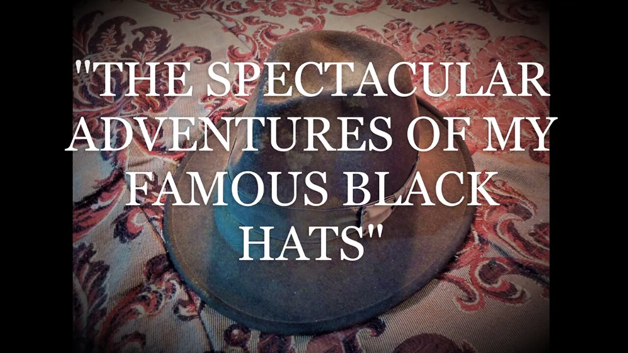 THE SPECTACULAR ADVENTURES OF MY FAMOUS BLACK HATS