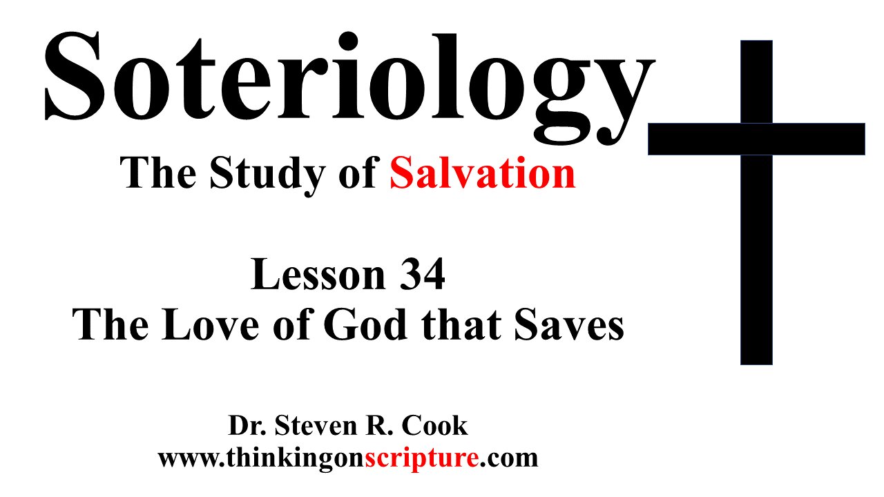 Soteriology Lesson 34 - The Love of God that Saves