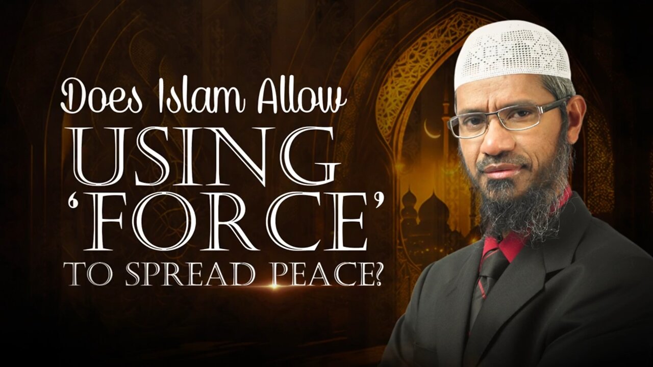 Does Islam Allow Using Force to Spread Peace - Dr Zakir Naik RPT-42